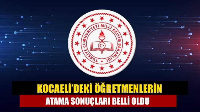 Kocaeli İl Milli Eğitim Müdürlüğü, öğretmenlerin il içi atama sonuçlarını