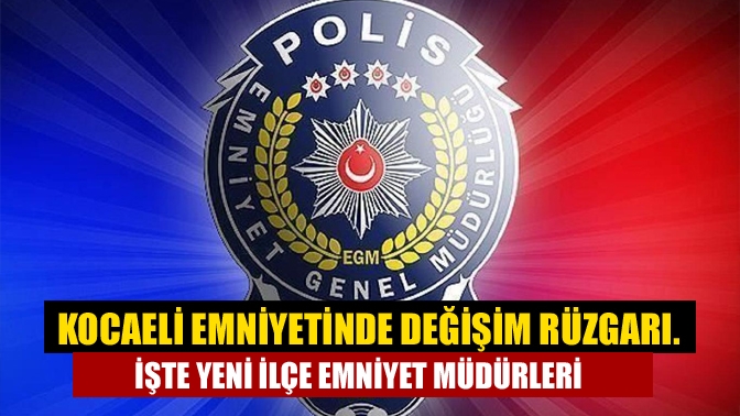 Kocaeli Emniyet Müdürlüğü'nde yapılan yeni atamalar ve görevlendirmeler ile 8