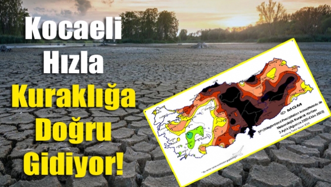 Meteoroloji tarafından açıklanan kuraklık haritasına göre Kocaeli hızla kuraklığa doğru