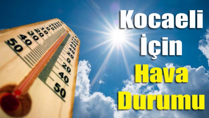 Kocaeli’de  sıcak hava etkili olmaya devam edecek. Hava sıcaklığı