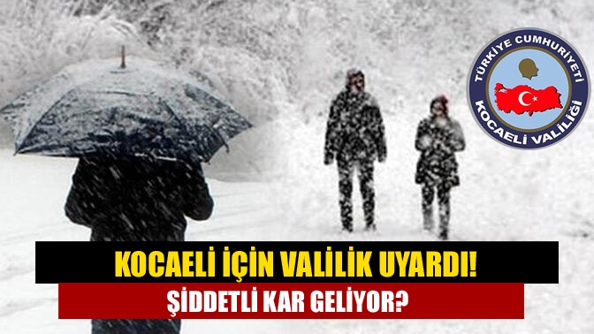 Kocaeli Valiliği, ilimizde ve Sakarya’nın kuzeyinde beklenen kar yağışı öncesinde