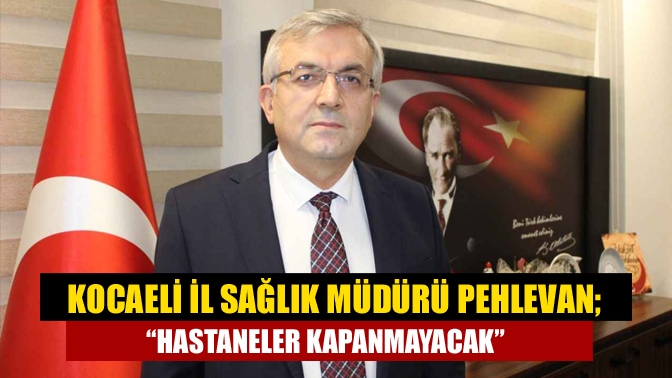 Kocaeli Şehir Hastanesi'nin hizmete başlaması ile birlikte, sürekli kapanacakları söylenen