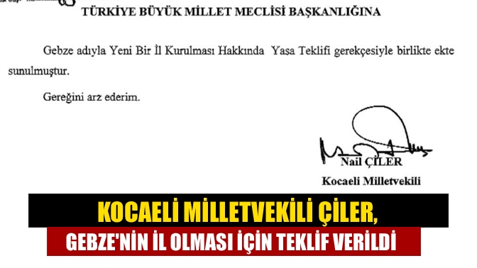 CHP Kocaeli Milletvekili Nail Çiler, Gebze’nin il olabilmesi için TBMM’ye