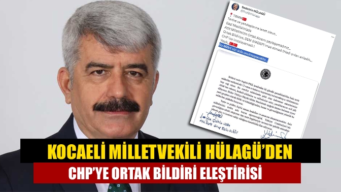 AK Parti Kocaeli Milletvekili Sadettin Hülagü, CHP’ye ortak bildiriye imza