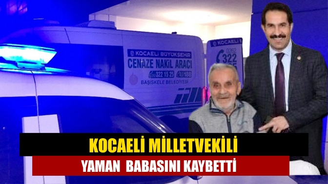AK Parti Kocaeli Milletvekili Cemil Yaman’ın babası Hacı Bahri Yaman