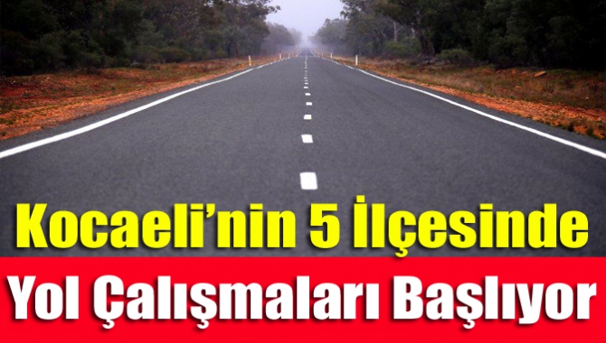 Kocaeli Büyükşehir Belediyesi Fen İşleri Dairesi Başkanlığı 5 ilçede yapılacak
