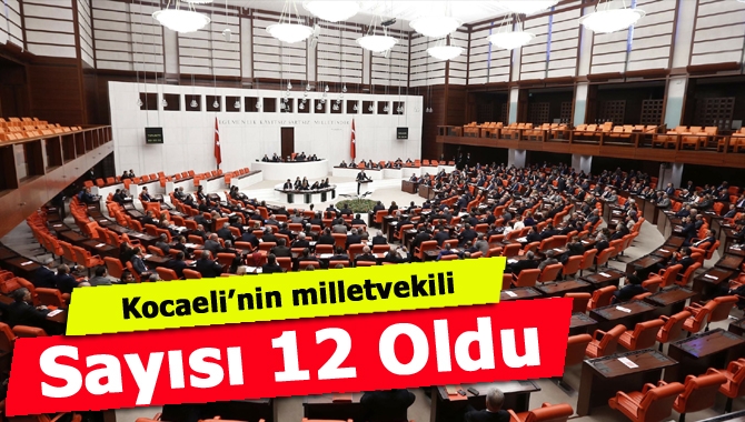 İllerin çıkaracağı milletvekili sayıları yeniden belirlendi. Kocaeli’nin milletvekili sayısı 12
