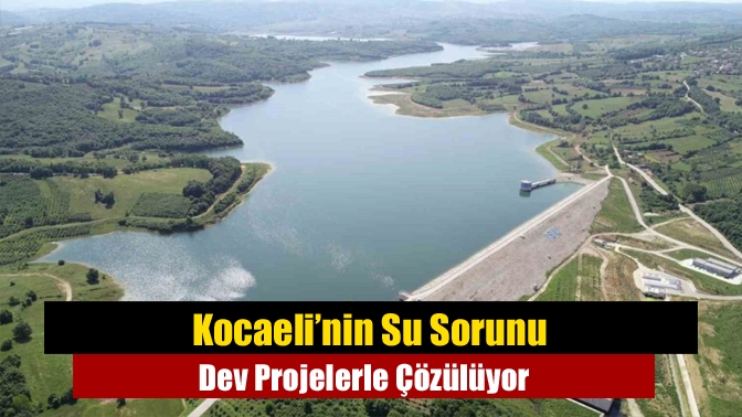 Kocaeli’de su projeleri hızla ilerliyor. Ballıkaya ve Namazgâh barajları ile