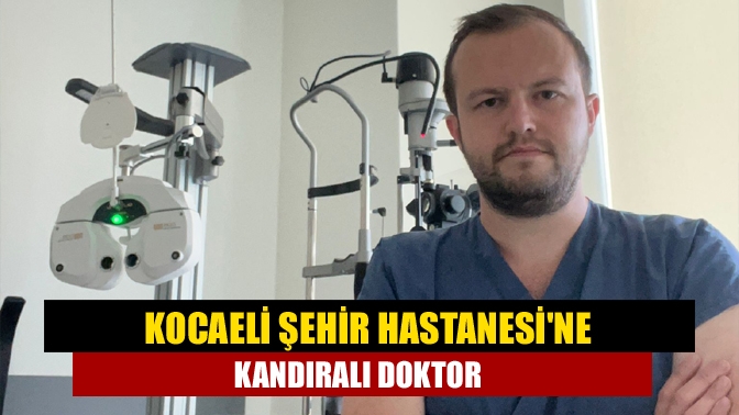 Kandıralı hemşerimiz Göz hastalıkları uzmanı Opr. Dr. Atakan ACAR Kocaeli