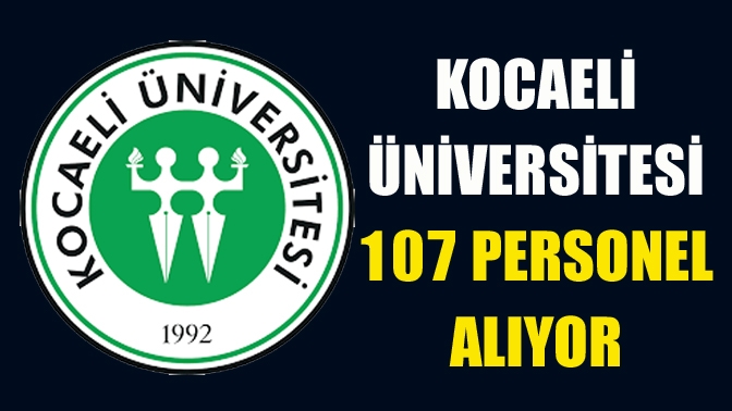 Kocaeli Üniversitesi'nden verilen ilana göre ilanda üniversite bünyesinde görev yapmak