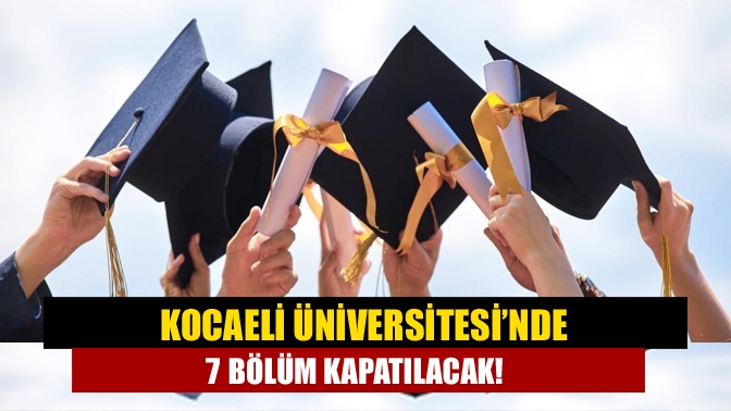 Kocaeli Üniversitesi’nde 7 bölüm ile ilgili kapatılma kararı alındı