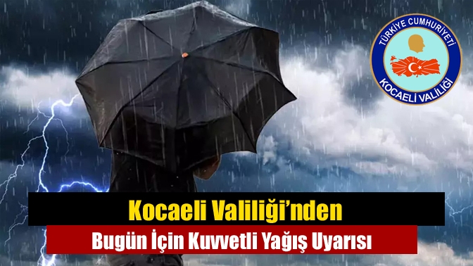 Kocaeli Valiliği, bugün öğle saatlerine kadar Kocaeli ve çevresinde beklenen