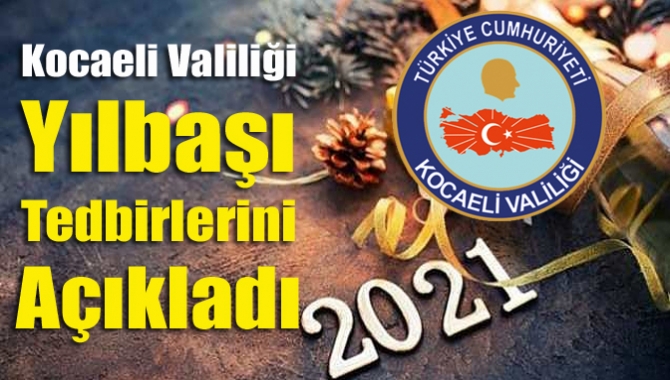 Kocaeli Valiliği tarafından yapılan açıklamada, kent genelinde yılbaşı kutlamalarına izin