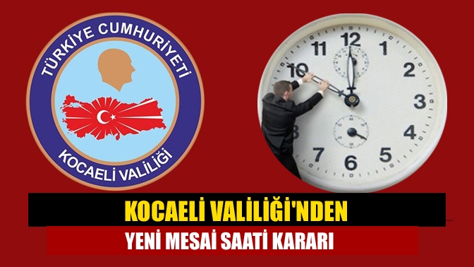 Kocaeli Valiliği mesai saatlerini yeniden düzenledi.