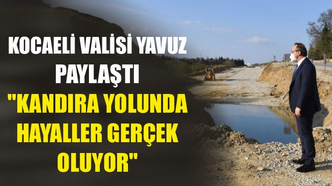 Kocaeli Valisi Seddar Yavuz sosyal medya hesabından yaptığı paylaşımda Kandıra