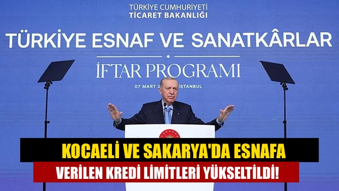 Cumhurbaşkanı Erdoğan, esnafa verilen kredi limitlerinin artırıldığını duyurdu. Kocaeli ve