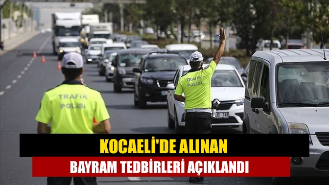 Kocaeli Valiliği, Ramazan Bayramı nedeniyle alınan tedbirleri duyurdu