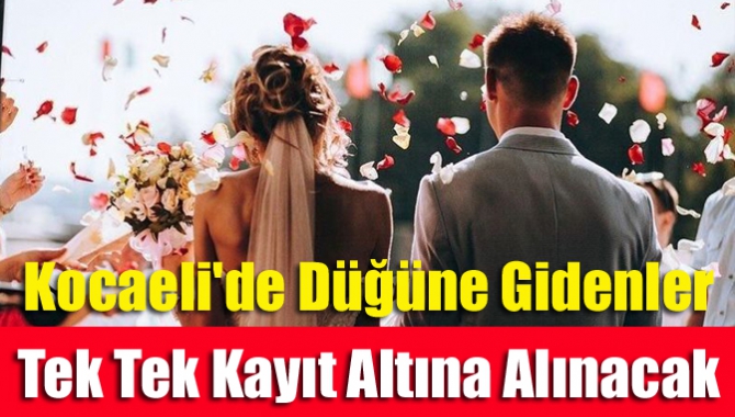 Kocaeli İl Umumi Hıfzıssıhha Kurulu tarafından alınan yeni kararlarda düğünlerde