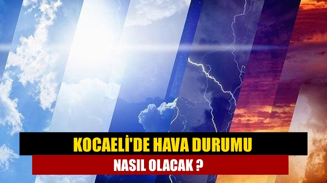 Kocaeli hava durumu tahminlerine göre bugün en yüksek hava sıcaklığı