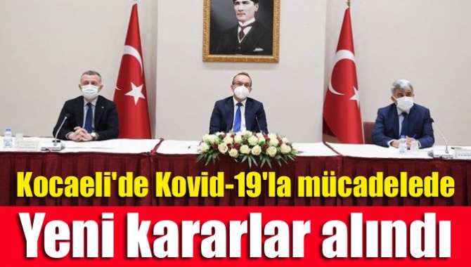 Kocaeli'de yeni tip koronavirüs (Kovid-19) salgınıyla mücadele kapsamında yeni kararlar