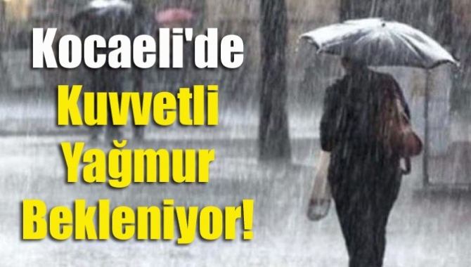 Meteoroloji Genel Müdürlüğü'nün son tahminlerine göre, Kocaeli'de yarın şiddetli yağmur