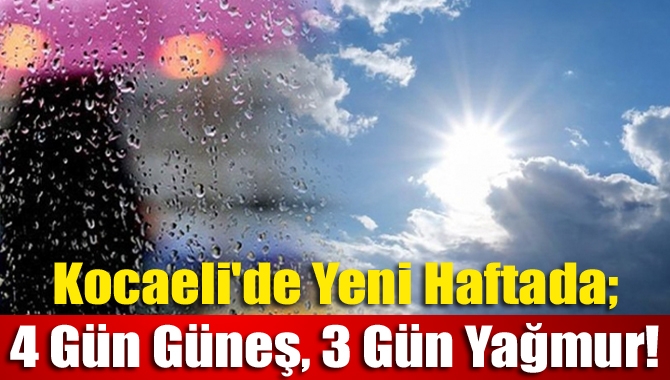 Kocaeli Meteoroloji Müdürlüğünden alınan haftalık hava tahmin raporuna göre, yeni