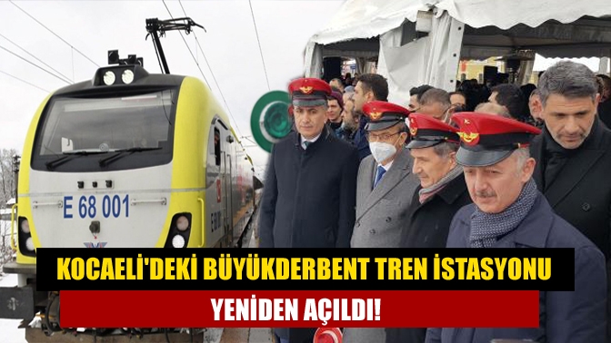 Kartepe'de bulunan Büyükderbent Tren İstasyonu yeniden hizmete açıldı. Ulaştırma ve