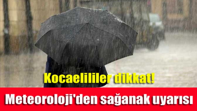 Meteoroloji Genel Müdürlüğü, yarın Kocaeli’ni etkisi altına alması beklenen sağanak