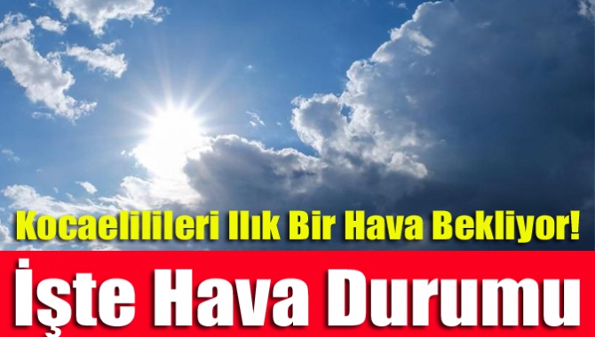 Kocaeli Meteoroloji Müdürlüğünün hava tahmin raporuna göre, yeni haftada Kocaelilileri