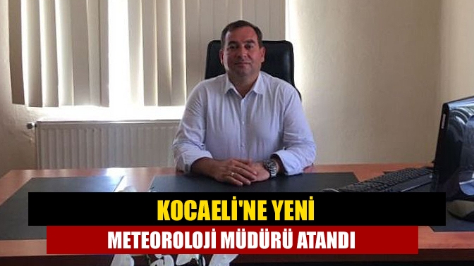 Sefer Kaçmaz’ın emekliye ayrılmasıyla boşalan Kocaeli Meteoroloji İl Müdürlüğü’ne vekaleten