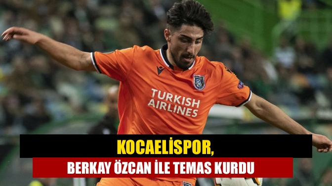 Kocaelispor, Başakşehir'de forma giyen  Kandıralı Berkay Özcan ile temas