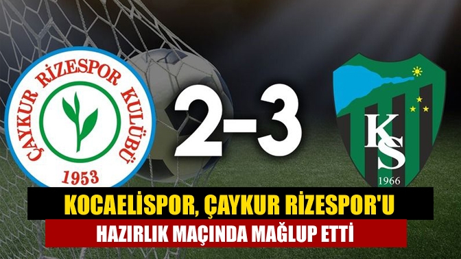 Kocaelispor, Erzurum kampındaki ikinci ve son hazırlık maçında Çaykur Rizespor'u