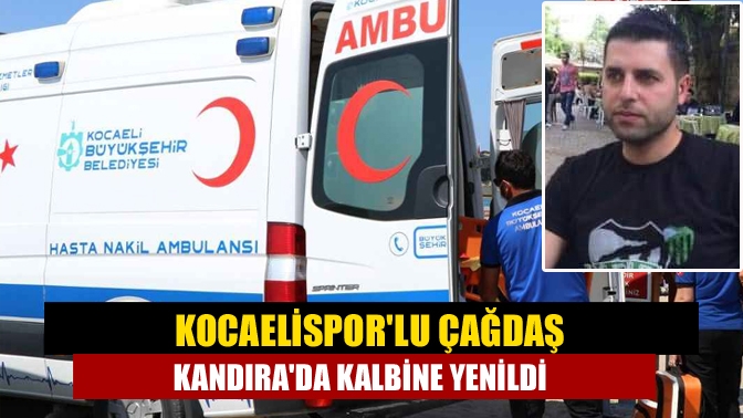 Kandıra'da yazlık evlerinde kalp krizi geçiren Kocaelispor tribünlerinin sevilen ismi