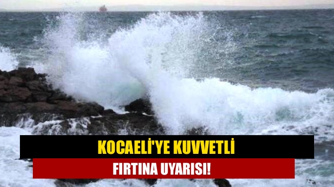 Meteoroloji Genel Müdürlüğü Kocaeli için kuvvetli fırtına uyarısında bulundu.