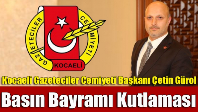 Kocaeli Gazeteciler Cemiyeti Başkanı Çetin Gürol, 24 Temmuz Basın Bayramı