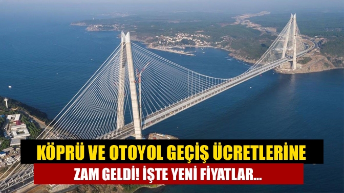Köprü ve otoyol ücretlerine 25 Ekim tarihinden itibaren geçerli olmak