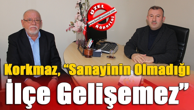 Korkmaz Mutfak Eşyaları Yönetim Kurulu Başkanı Hakkı Korkmaz, sanayinin olmadığı