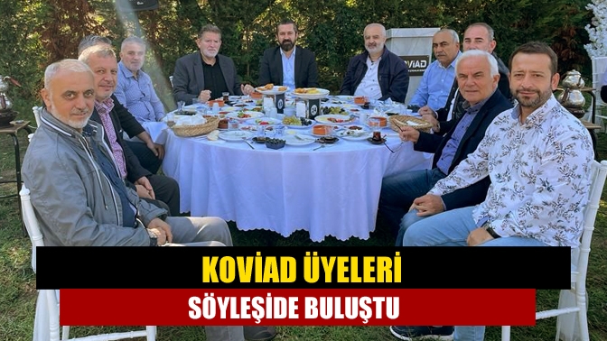 KOVİAD üyeleri Yeni Ekonomi Modeli ve Türkiye Ekonomisine Etkileri konulu