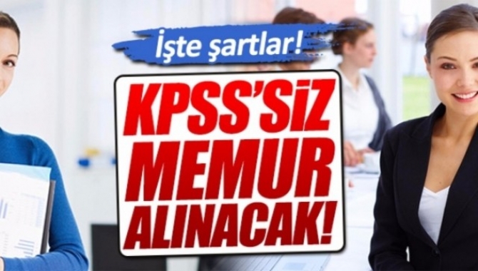 KPSS şartı olmadan sınavsız memur alımları için süreç başladı.