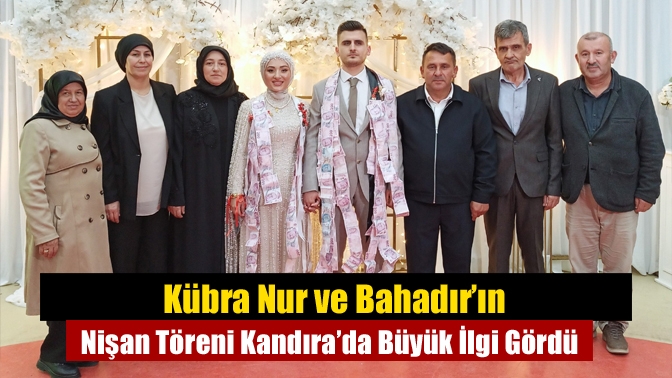 Kübra Nur ve Bahadır, Kandıra’da düzenlenen görkemli nişan töreniyle hayatlarının