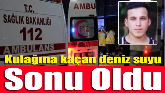 20 yaşındaki İsmail Kotan'ın kulağına kaçan deniz suyu, iltihaplanmaya yol