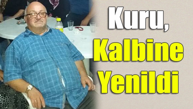 Kandıra esnaflarından Nurdoğan Kuru, geçirdiği kalp krizi sonucu yaşamını yitirdi.