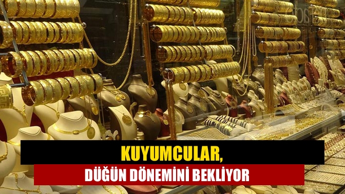 Kuyumcu esnafı ise Ramazan sonrası başlayacak olan düğün ve nişan