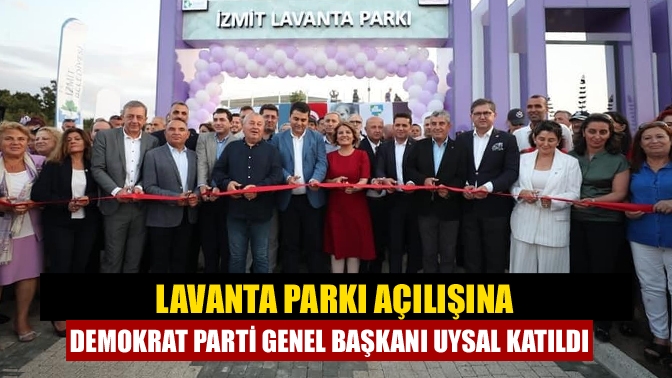 Demokrat Parti (DP) Genel Başkanı Gültekin Uysal, Kocaeli'de Lavanta Parkı