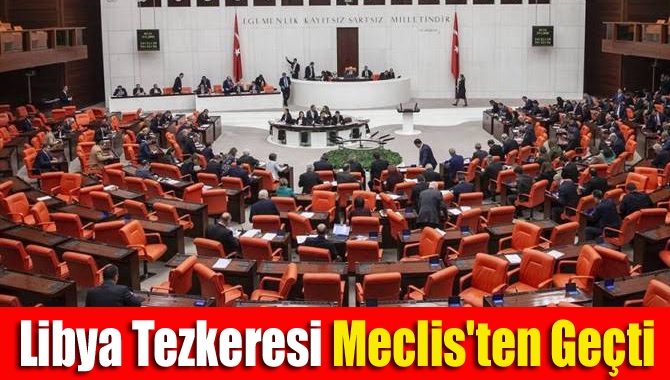 Hükümete Libya'ya asker gönderme yetkisi veren Cumhurbaşkanlığı tezkeresi Meclis Genel