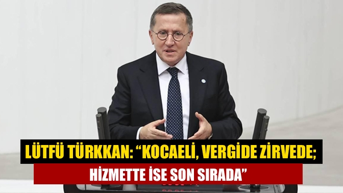 İYİ Parti Kocaeli Milletvekili Lütfü Türkkan, TBMM Genel Kurulu’nda yaptığı