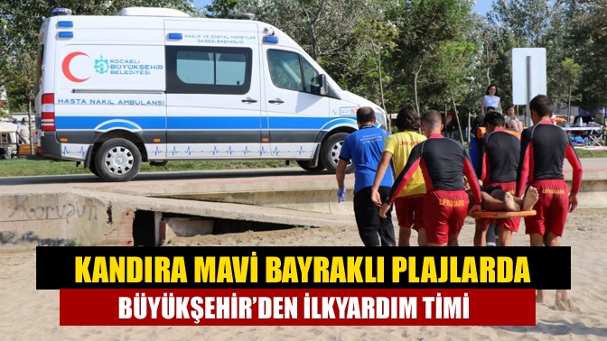 Kocaeli'nin eşsiz mavi bayraklı plajlarında boğulma ve yaralanmalara karşı hizmet