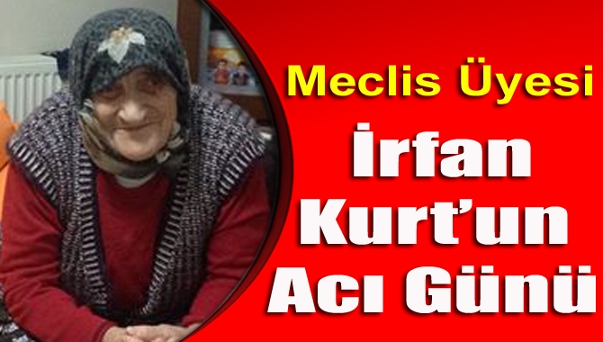 Kandıra Belediye Meclis üyesi Avukat İrfan Kurt’un annesi Ayşe Kurt(96)