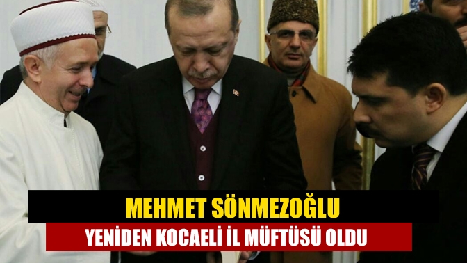 Kocaeli eski müftüsü Mehmet Sönmezoğlu, yeniden Kocaeli Müftüsü olarak atandı.