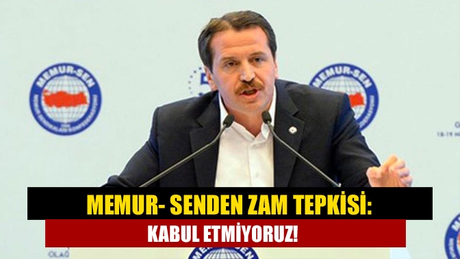 Memur-Sen'den hükümetin zam teklifine ilk tepki geldi. Memur-Sen Genel Başkanı